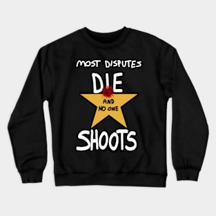 Most Disputes Die and No One Shoots - A.Ham Crewneck Sweatshirt